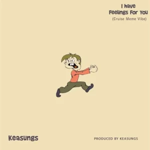Keasungs – I Have Feelings For You (Cruise Meme Vibe)