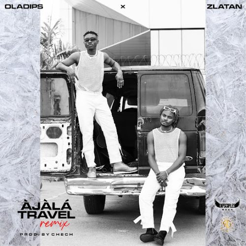 Oladips – Ajala Travel (Remix) Ft. Zlatan Mp3 Download
