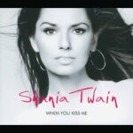 Shania Twain – When You Kiss Me