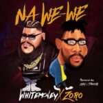 White Money – Na We We ft. Zoro