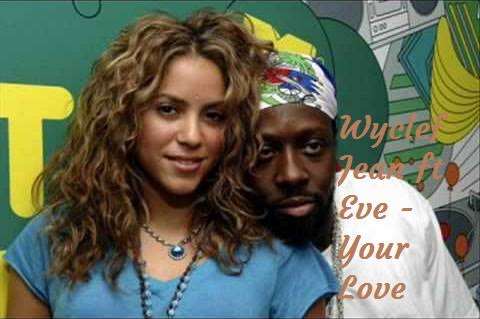 Wyclef Jean – Your Love ft. Eve