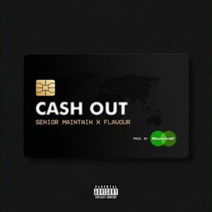 Senior Maintain – Cash Out Ft. Flavour