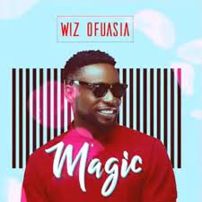 Wiz Ofuasia – Magic Mp3 Download