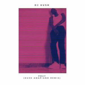 DJ Kush – PBUY (Ku3h Amapiano Remix) Ft. Asake