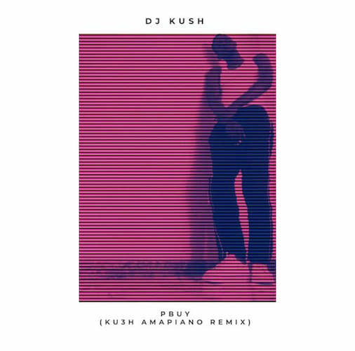 DJ Kush – PBUY (Ku3h Amapiano Remix) Ft. Asake Mp3 Download