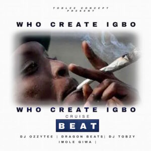 DJ Ozzytee – Who Create Igbo Cruise Beat Ft. Dragon Beatz