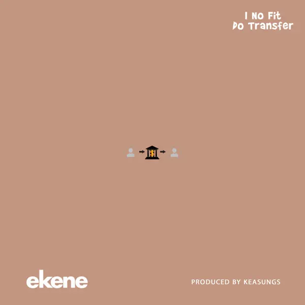 Ekene - I No Fit Do Transfer Ft. Keasungs