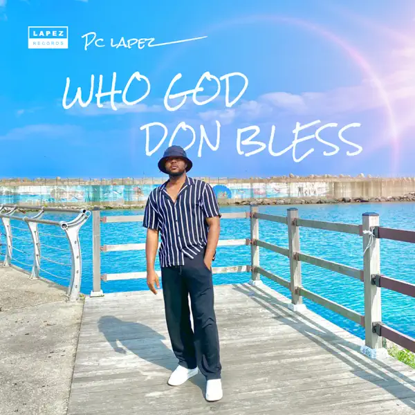 PC Lapez – Who God Don Bless Mp3 Download