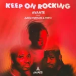 Avante – Keep On Rocking Ft. Ajebo Hustlers & Frayz