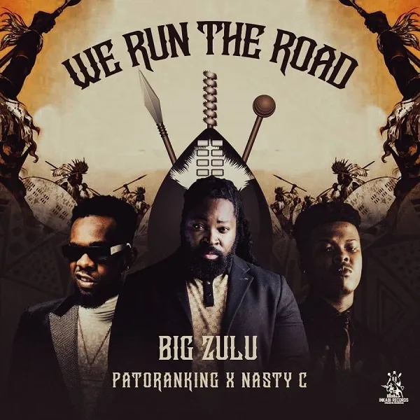 Big Zulu – We Run The Road Ft. Patoranking & Nasty C Mp3 Download