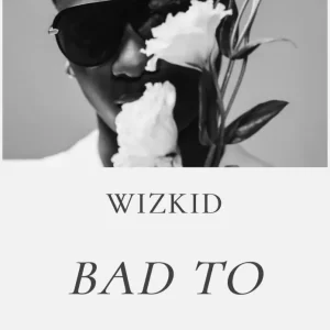 Wizkid – Bad To Me