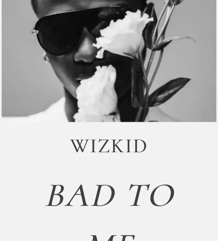 Wizkid – Bad To Me (Song)