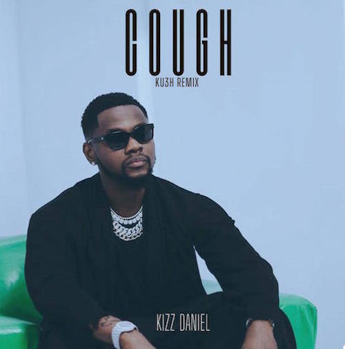 Download Mp3: DJ Kush x Kizz Daniel – Cough (Odo) Ku3h Remix
