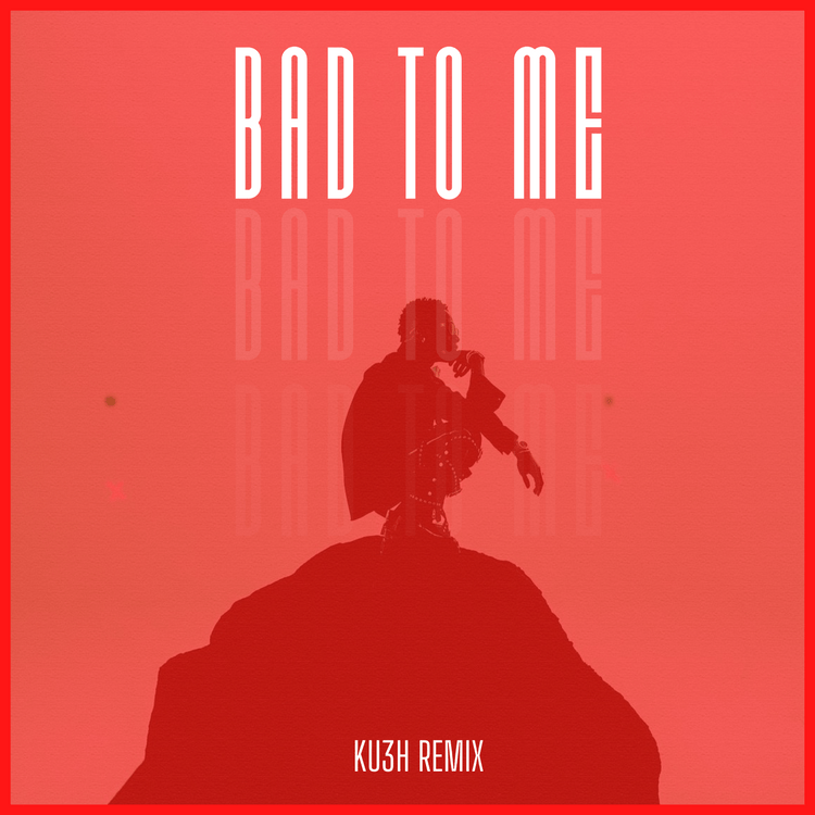 Download Mp3: DJ Kush – Bad To Me (KU3H Remix) Ft. Wizkid