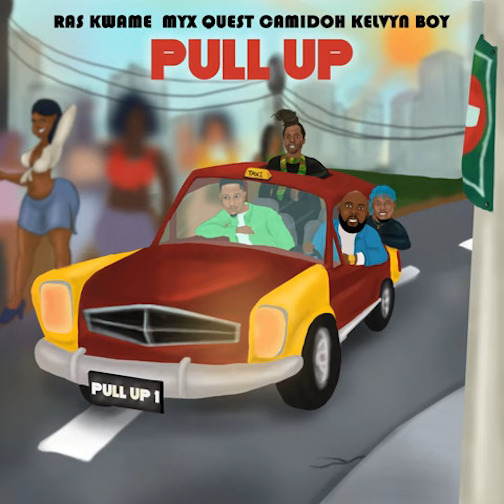 Download Mp3: Ras Kwame – Pull Up Ft. MYX Quest, Camidoh