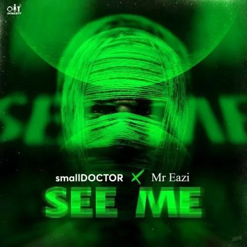 Download Mp3: Small Doctor – See Me Ft. Mr Eazi