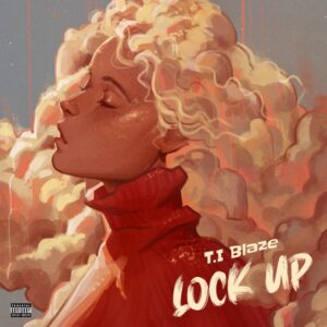 Download Mp3: T.I Blaze – Lock Up