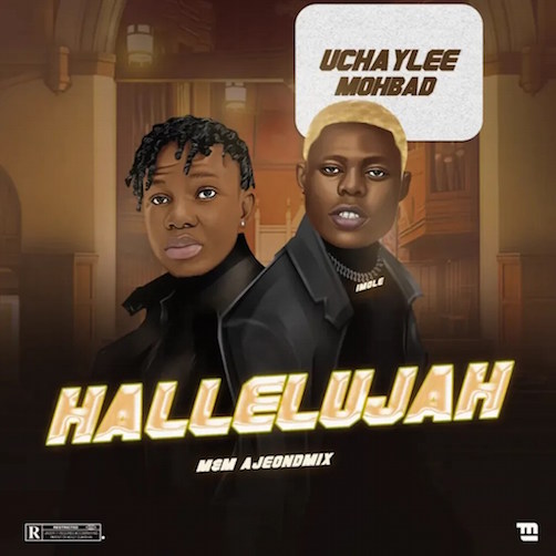 Download Mp3: Uchaylee – Hallelujah Ft. Mohbad