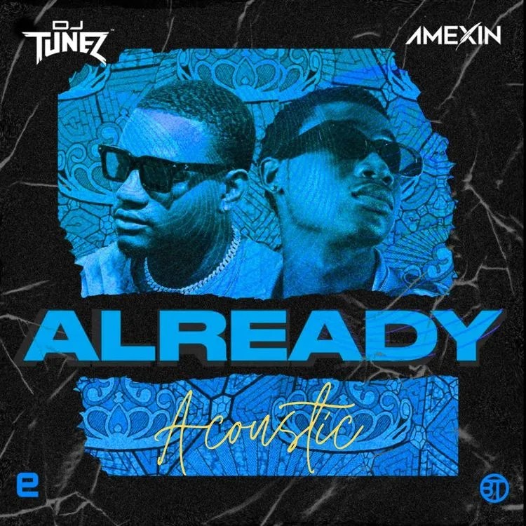DJ Tunez – Already (Acoustic) Ft. Amexin MP3 DOWNLOAD