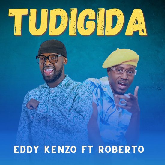 Eddy Kenzo – Tudigida Ft. Roberto MP3 DOWNLOAD