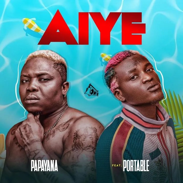 Papayana – Aiye Ft. Portable MP3 DOWNLOAD
