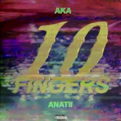 AKA – 10 Fingers Ft. Anatii MP3 DOWNLOAD