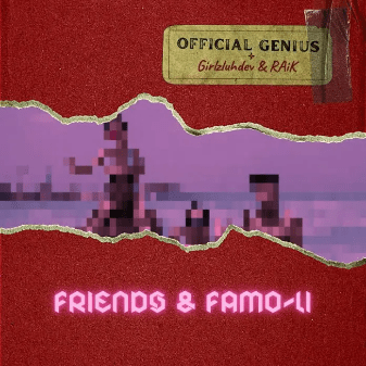 Official Genius – Friends & Famo-Li Ft. GirlzLuhDev, RAiK MP3 DOWNLOAD