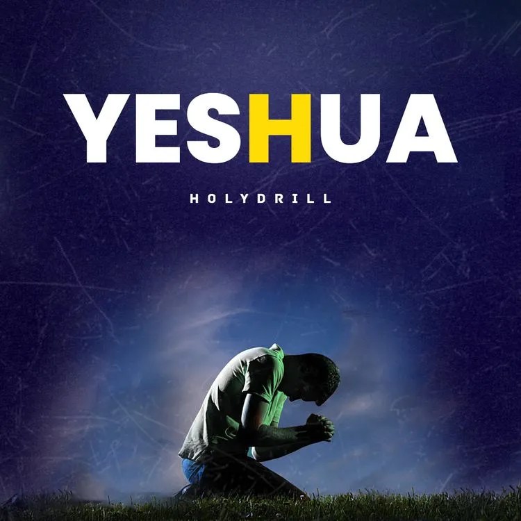 Holy Drill – Yeshua MP3 DOWNLOAD