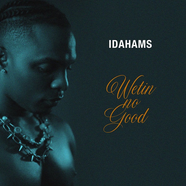 Idahams – Wetin No Good MP3 DOWNLOAD