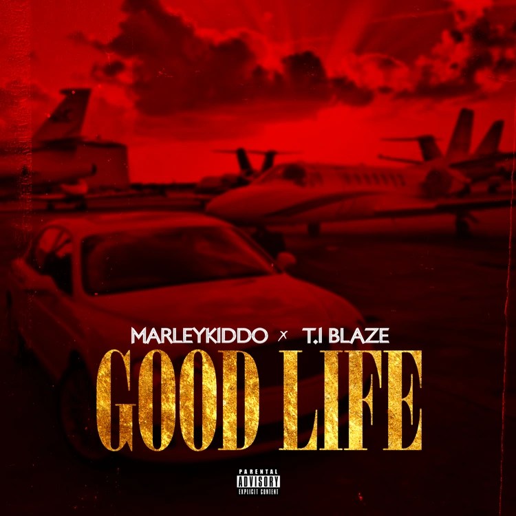 MarleyKiddo – Good Life (Remix) Ft. T.I Blaze MP3 DOWNLOAD