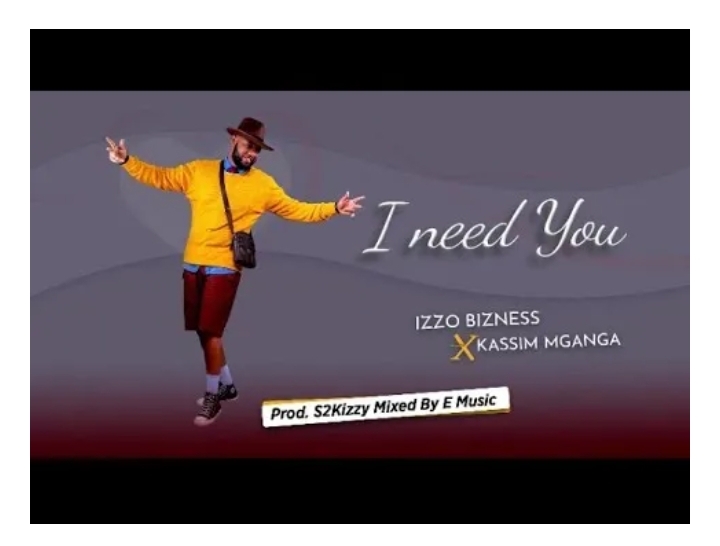Izzo Bizness – I NEED YOU Ft. Kassim Mganga MP3 DOWNLOAD