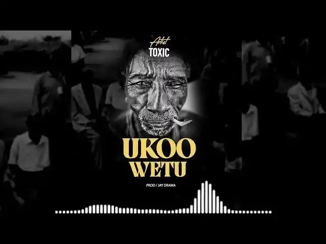 Toxic – Ukoo Wetu MP3 DOWNLOAD