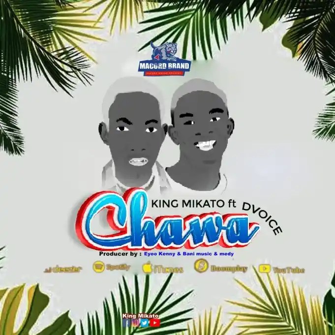King Mikato – Chawa Ft. D voice MP3 DOWNLOAD
