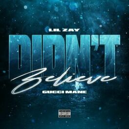 Lil Zay & Gucci Mane – Didn’t Believe MP3 DOWNLOAD