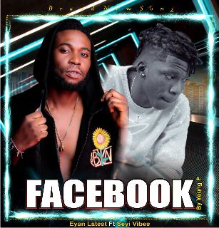 Eyan Latest – Facebook Ft. Seyi Vibez MP3 DOWNLOAD