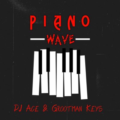 ALBUM: DJ Ace & Grootman Keys – PIANO WAVE TRACKLIST & ZIP DOWNLOAD