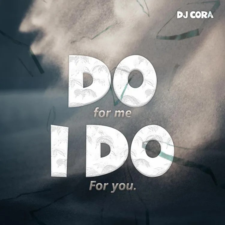 DJ CORA – Do For Me I Do For You MP3 DOWNLOAD