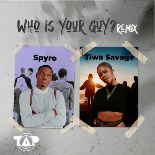 Spyro – Who Is Your Guy? (Remix) Ft. Tiwa Savage MP3 DOWNLOAD