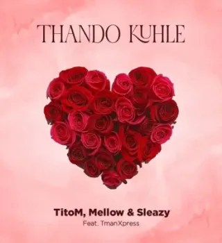 Titom & Mellow & Sleazy – Thando Kuhle MP3 DOWNLOAD
