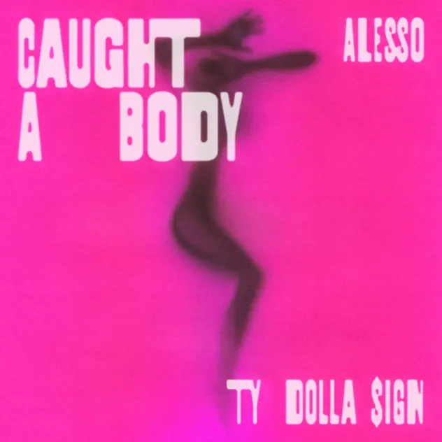 Alesso & Ty Dolla $ign – Caught A Body MP3 DOWNLOAD