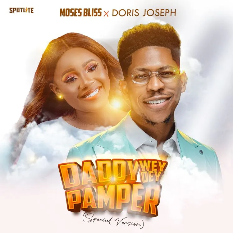 Moses Bliss – Daddy Wey Dey Pamper (Special Version) Ft. Doris Joseph MP3 DOWNLOAD