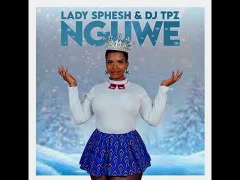 Lady Sphesh & DJ Tpz – Nguwe MP3 DOWNLOAD