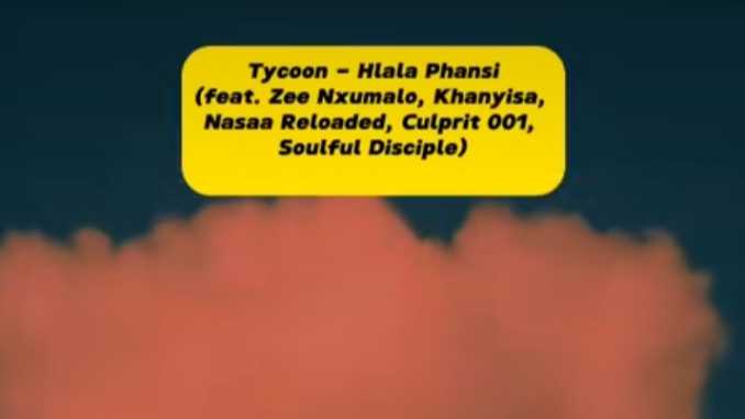 Tycoon – Hlala Phansi Ft. Zee Nxumalo, Khanyisa, Nasaa Reloaded, Culprit 001, Soulful Disciple